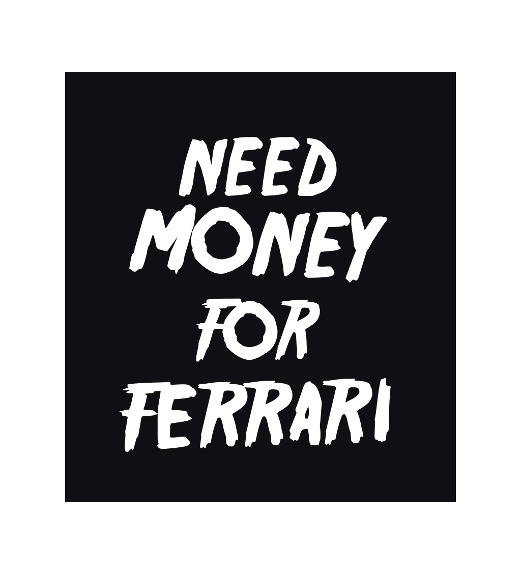 Dámské triko černé - Need money for Ferrari