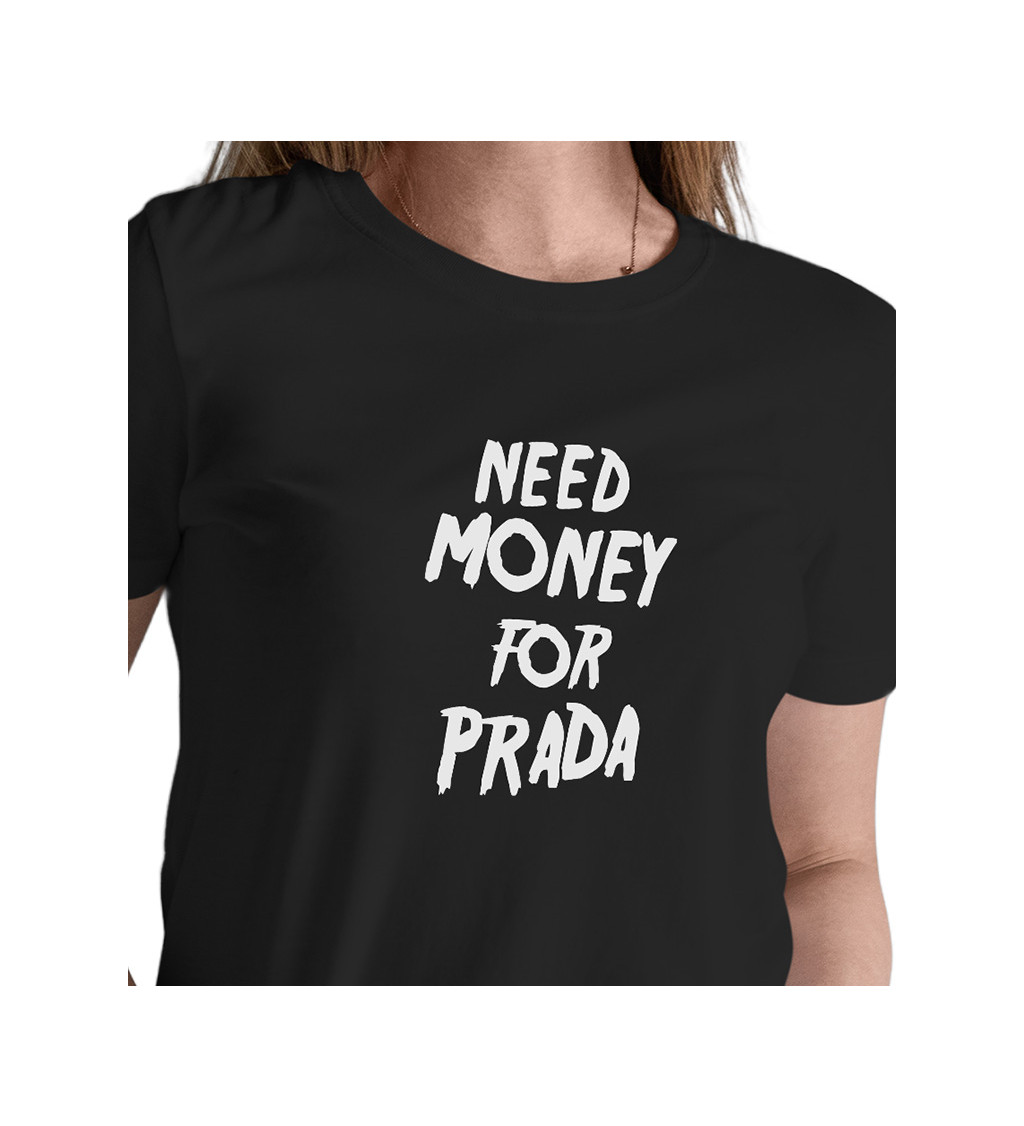 Dámské triko černé - Need money for Prada