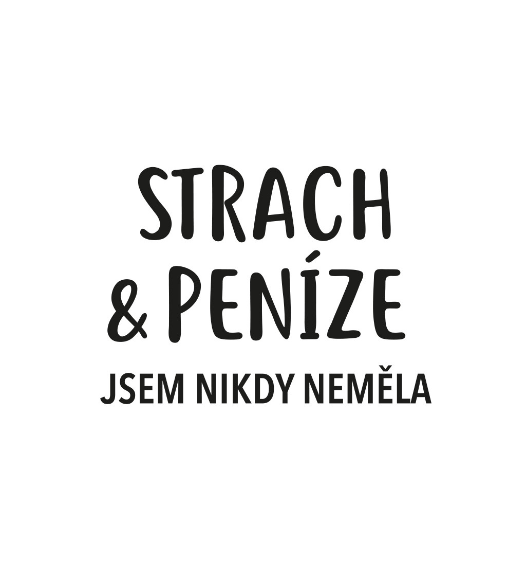 Dámské triko bílé - Strach a peníze jsem nikdy neměla