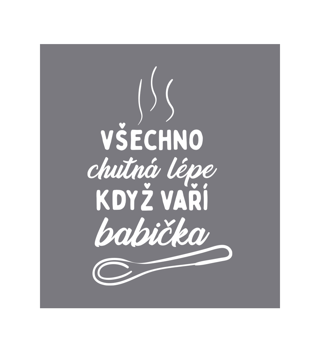 Zástěra šedá - Všechno chutná lépe když vaří babička