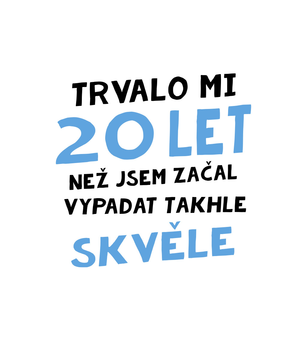 Pánské triko bílé - Trvalo mi 20 let