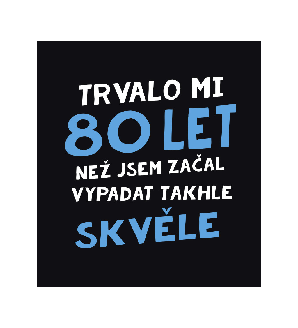 Pánské triko černé - Trvalo mi 80 let