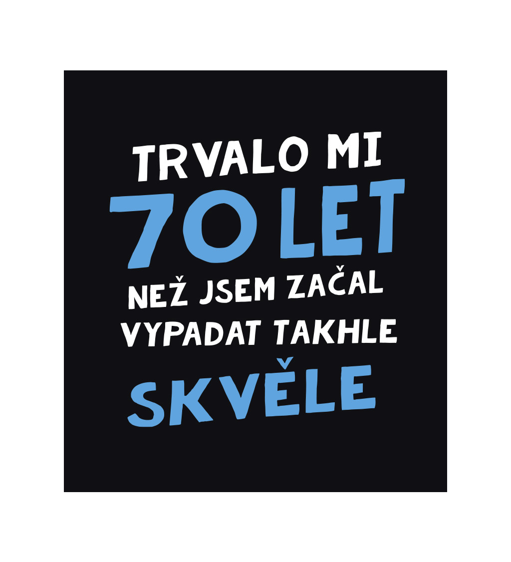 Pánské triko černé - Trvalo mi 70 let