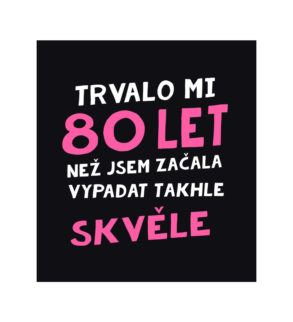 Dámské triko černé - Trvalo mi 80 let