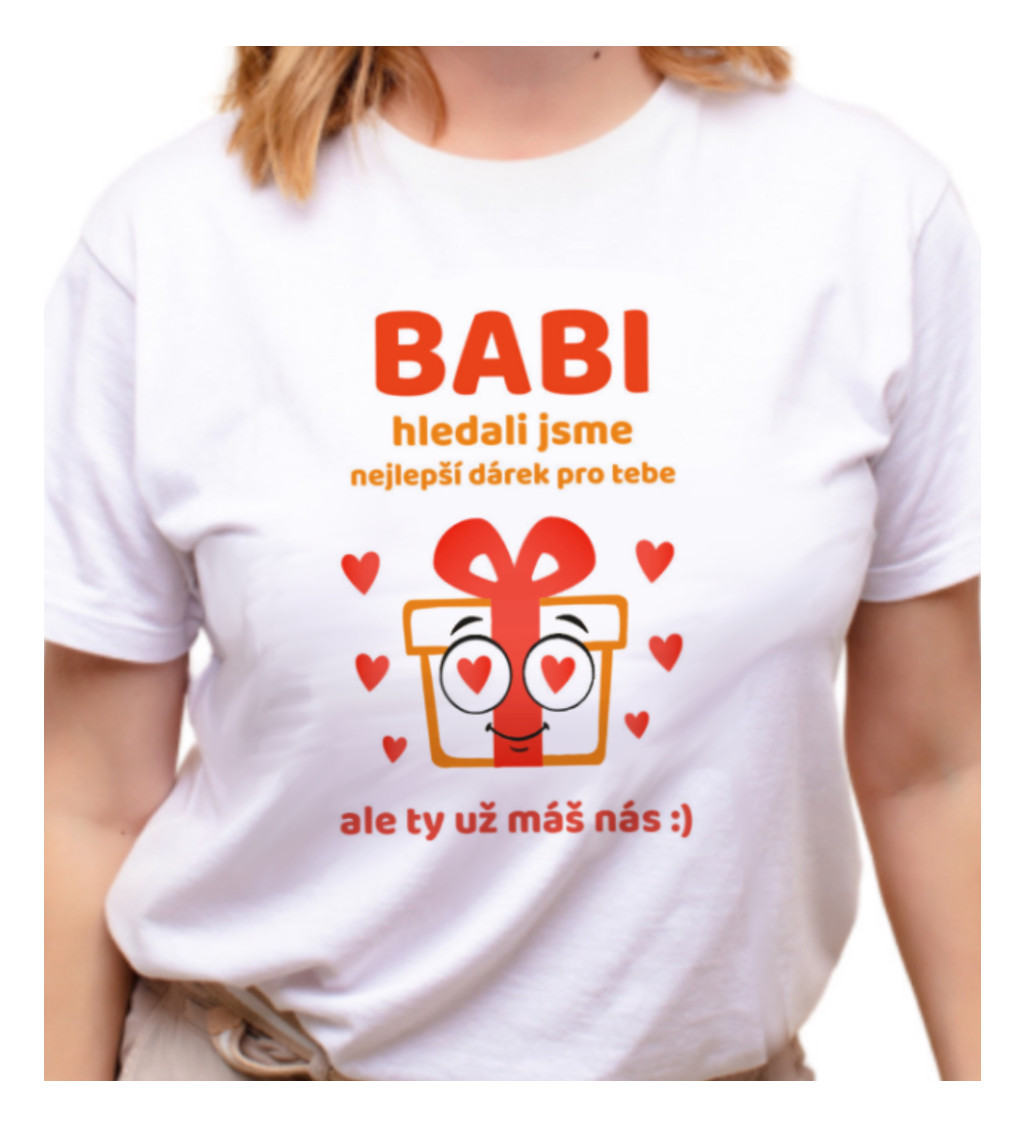 Dámské triko bílé - Babi, hledali jsme nejlepší dárek pro tebe, ale ty už máš nás :)