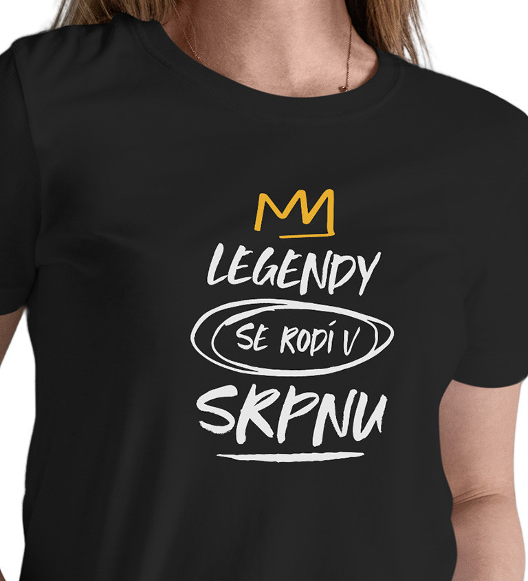 Dámské triko černé - Legendy se rodí v srpnu