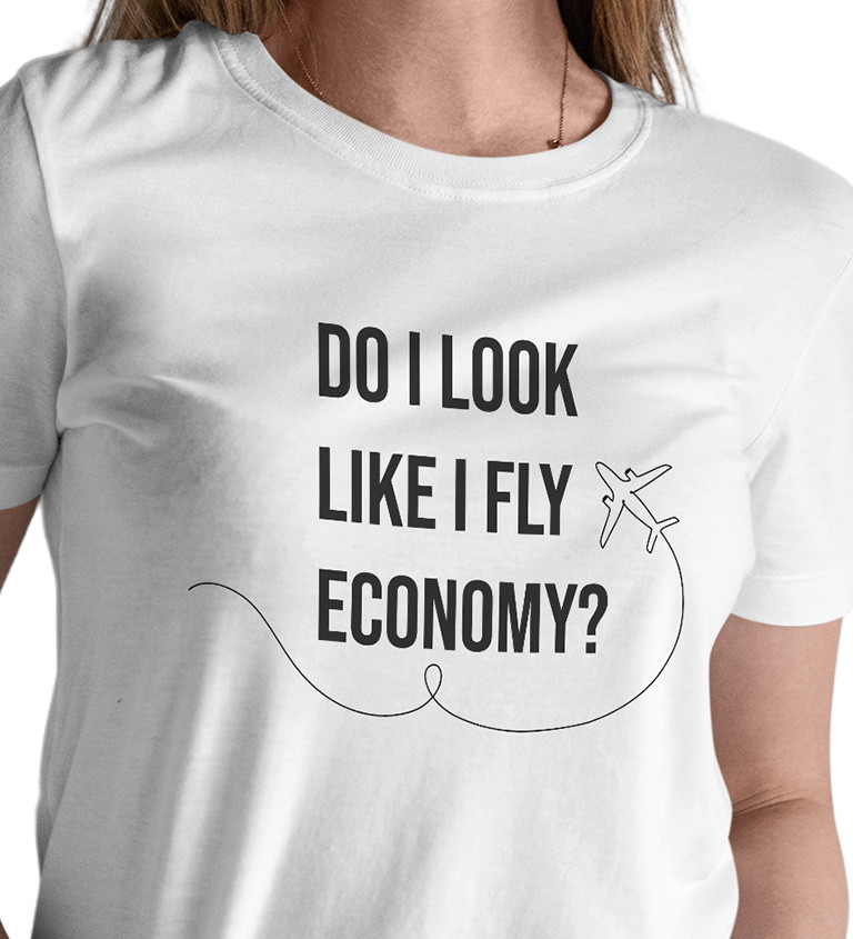 Dámské triko bílé - Do I look like I fly economy?