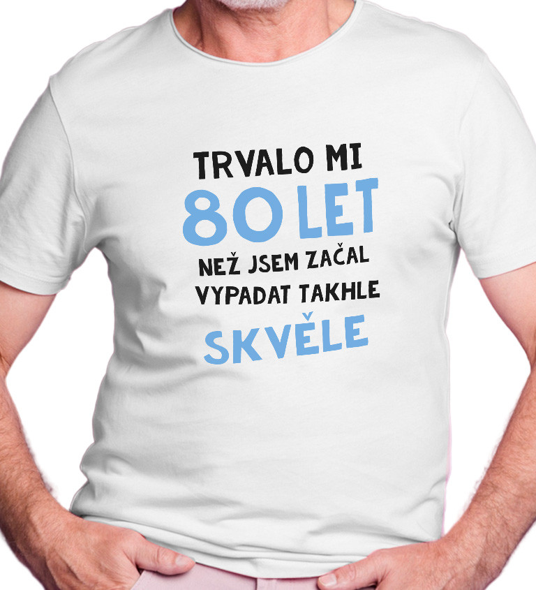 Pánské triko bílé - Trvalo mi 80 let